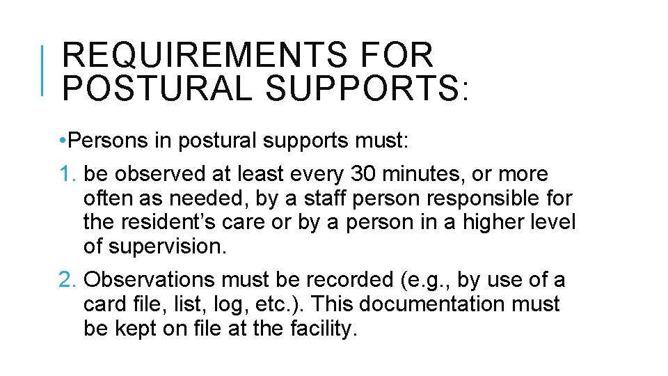 REQUIREMENTS FOR POSTURAL SUPPORTS: • Persons in postural supports must: 1. be observed at REQUIREMENTS FOR POSTURAL SUPPORTS: • Persons in postural supports must: 1. be observed at