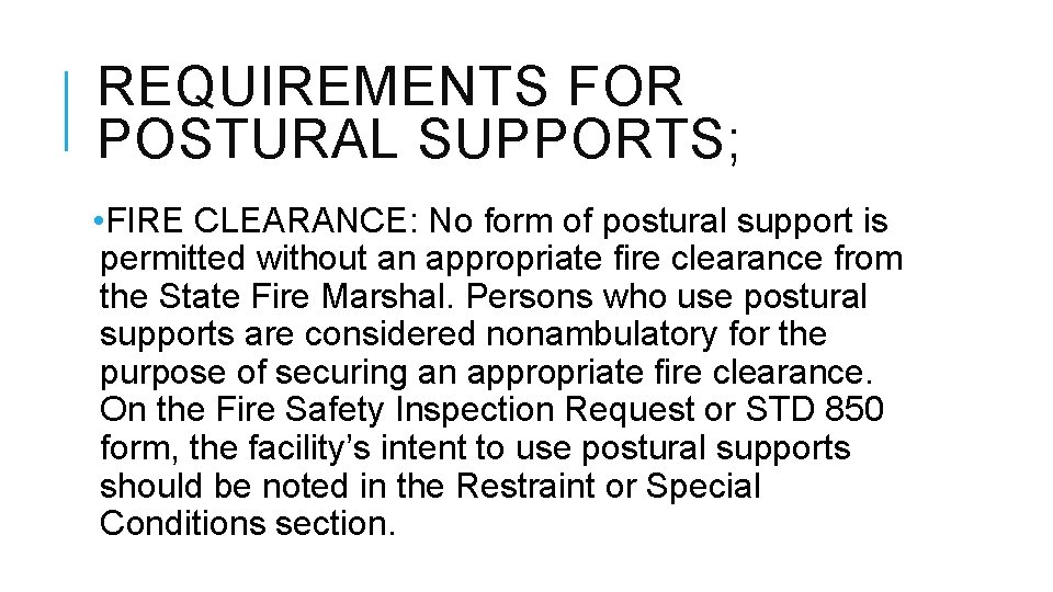 REQUIREMENTS FOR POSTURAL SUPPORTS; • FIRE CLEARANCE: No form of postural support is permitted REQUIREMENTS FOR POSTURAL SUPPORTS; • FIRE CLEARANCE: No form of postural support is permitted