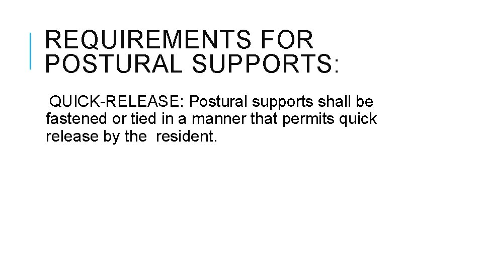 REQUIREMENTS FOR POSTURAL SUPPORTS: QUICK-RELEASE: Postural supports shall be fastened or tied in a REQUIREMENTS FOR POSTURAL SUPPORTS: QUICK-RELEASE: Postural supports shall be fastened or tied in a