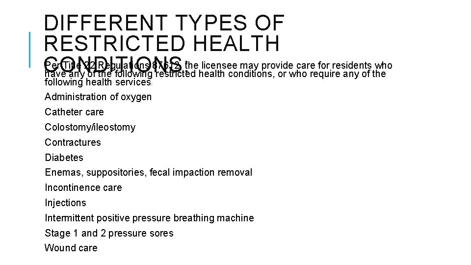 DIFFERENT TYPES OF RESTRICTED HEALTH Per Title 22 Regulations 87612, the licensee may provide DIFFERENT TYPES OF RESTRICTED HEALTH Per Title 22 Regulations 87612, the licensee may provide