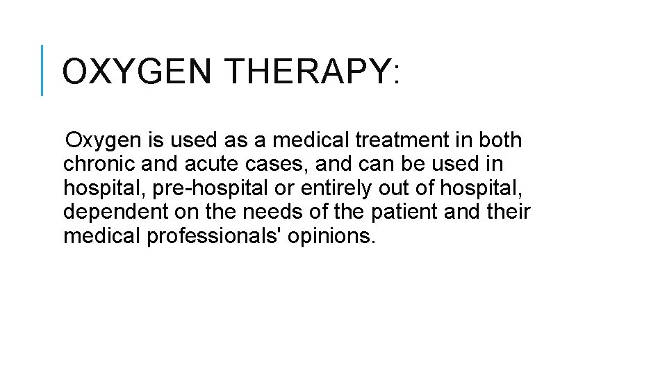 OXYGEN THERAPY: Oxygen is used as a medical treatment in both chronic and acute OXYGEN THERAPY: Oxygen is used as a medical treatment in both chronic and acute