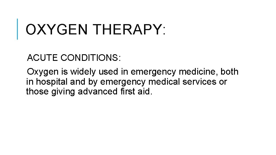 OXYGEN THERAPY: ACUTE CONDITIONS: Oxygen is widely used in emergency medicine, both in hospital OXYGEN THERAPY: ACUTE CONDITIONS: Oxygen is widely used in emergency medicine, both in hospital