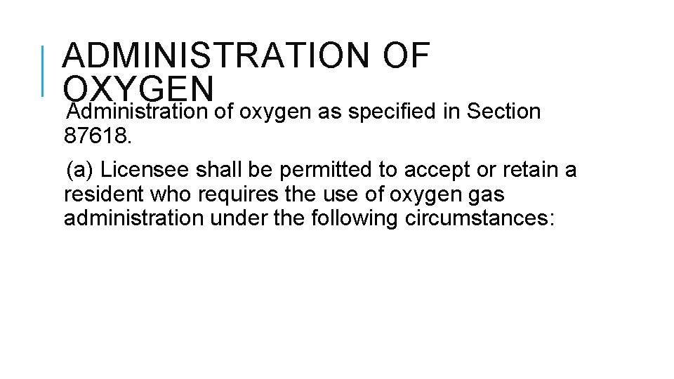 ADMINISTRATION OF OXYGEN Administration of oxygen as specified in Section 87618. (a) Licensee shall ADMINISTRATION OF OXYGEN Administration of oxygen as specified in Section 87618. (a) Licensee shall