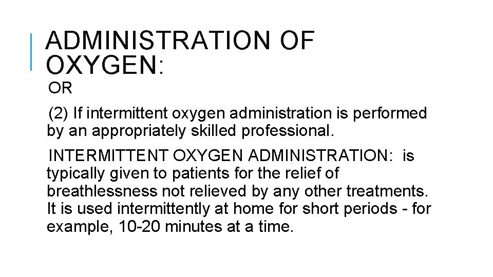 ADMINISTRATION OF OXYGEN: OR (2) If intermittent oxygen administration is performed by an appropriately ADMINISTRATION OF OXYGEN: OR (2) If intermittent oxygen administration is performed by an appropriately
