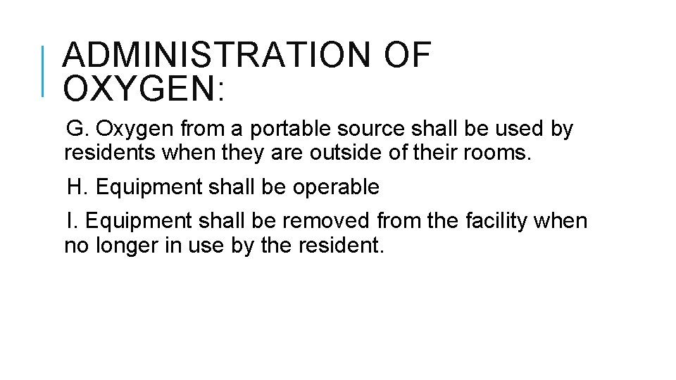 ADMINISTRATION OF OXYGEN: G. Oxygen from a portable source shall be used by residents ADMINISTRATION OF OXYGEN: G. Oxygen from a portable source shall be used by residents