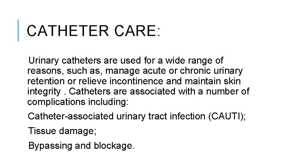 CATHETER CARE: Urinary catheters are used for a wide range of reasons, such as, CATHETER CARE: Urinary catheters are used for a wide range of reasons, such as,