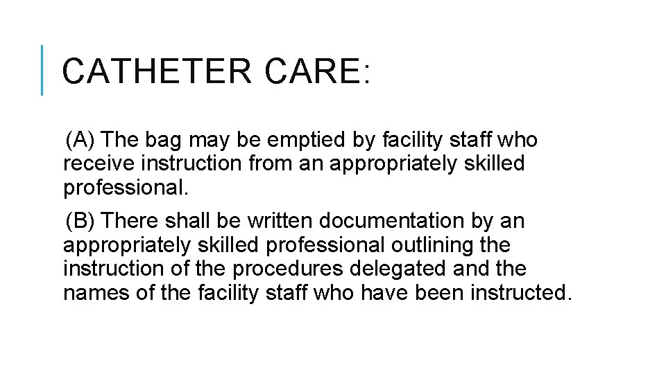 CATHETER CARE: (A) The bag may be emptied by facility staff who receive instruction CATHETER CARE: (A) The bag may be emptied by facility staff who receive instruction