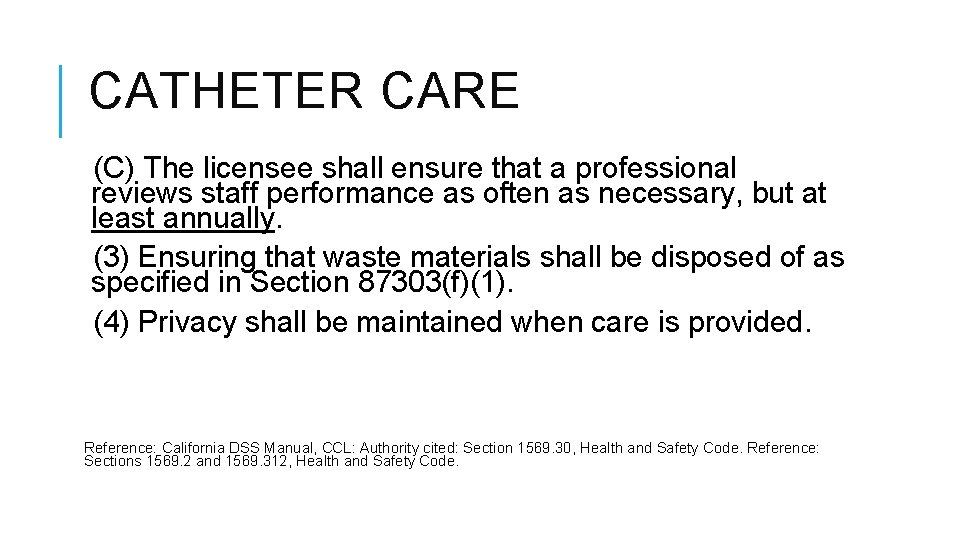 CATHETER CARE (C) The licensee shall ensure that a professional reviews staff performance as CATHETER CARE (C) The licensee shall ensure that a professional reviews staff performance as