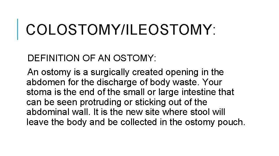 COLOSTOMY/ILEOSTOMY: DEFINITION OF AN OSTOMY: An ostomy is a surgically created opening in the COLOSTOMY/ILEOSTOMY: DEFINITION OF AN OSTOMY: An ostomy is a surgically created opening in the