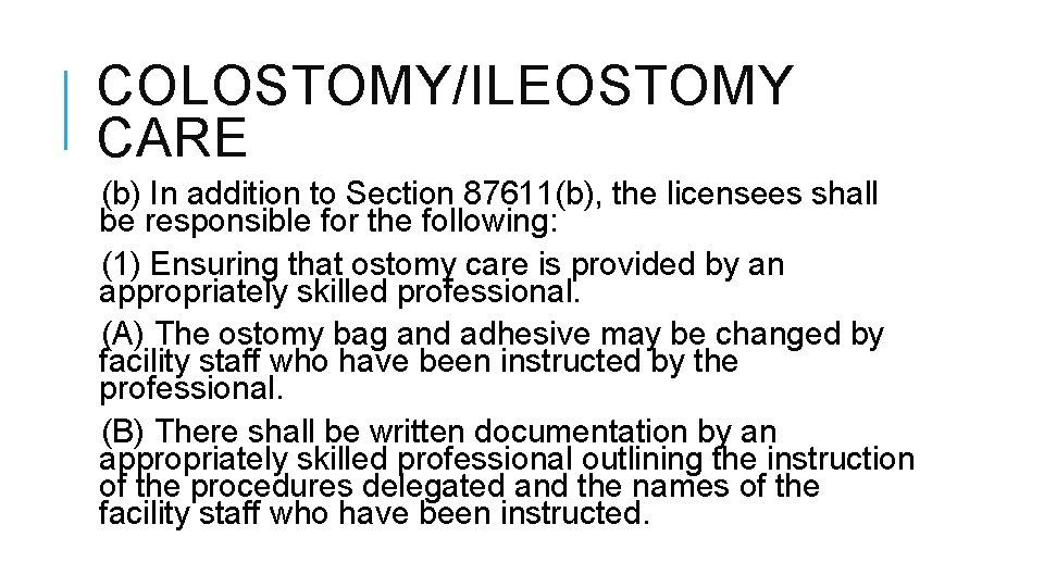 COLOSTOMY/ILEOSTOMY CARE (b) In addition to Section 87611(b), the licensees shall be responsible for COLOSTOMY/ILEOSTOMY CARE (b) In addition to Section 87611(b), the licensees shall be responsible for