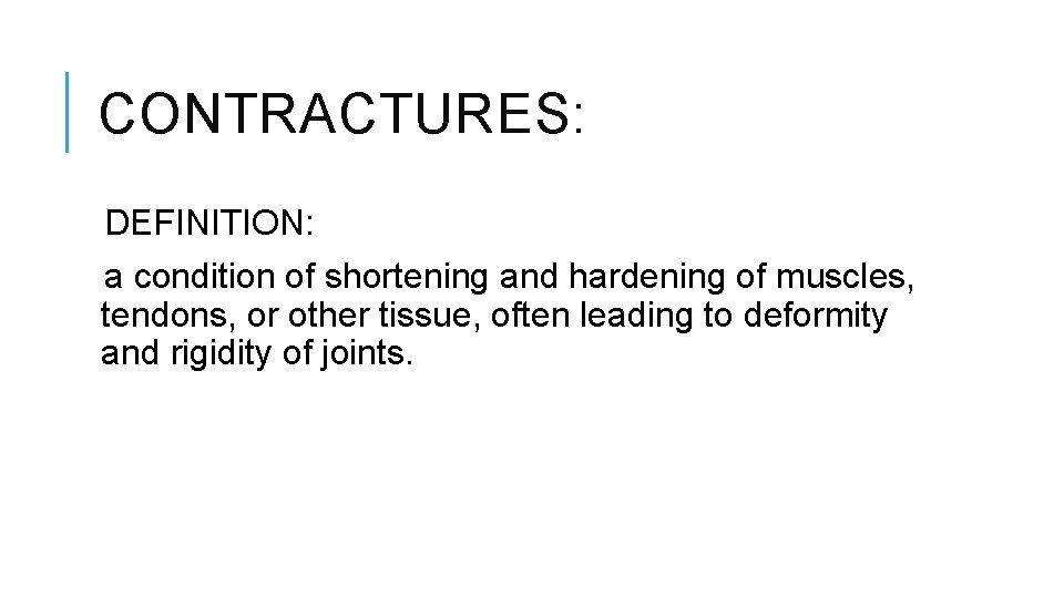 CONTRACTURES: DEFINITION: a condition of shortening and hardening of muscles, tendons, or other tissue, CONTRACTURES: DEFINITION: a condition of shortening and hardening of muscles, tendons, or other tissue,