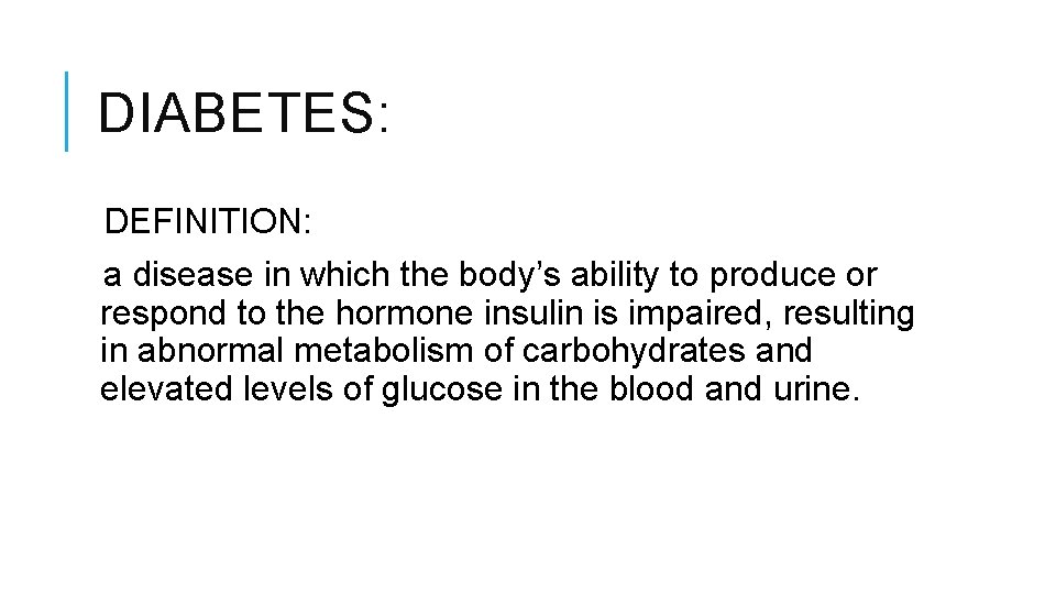 DIABETES: DEFINITION: a disease in which the body’s ability to produce or respond to DIABETES: DEFINITION: a disease in which the body’s ability to produce or respond to