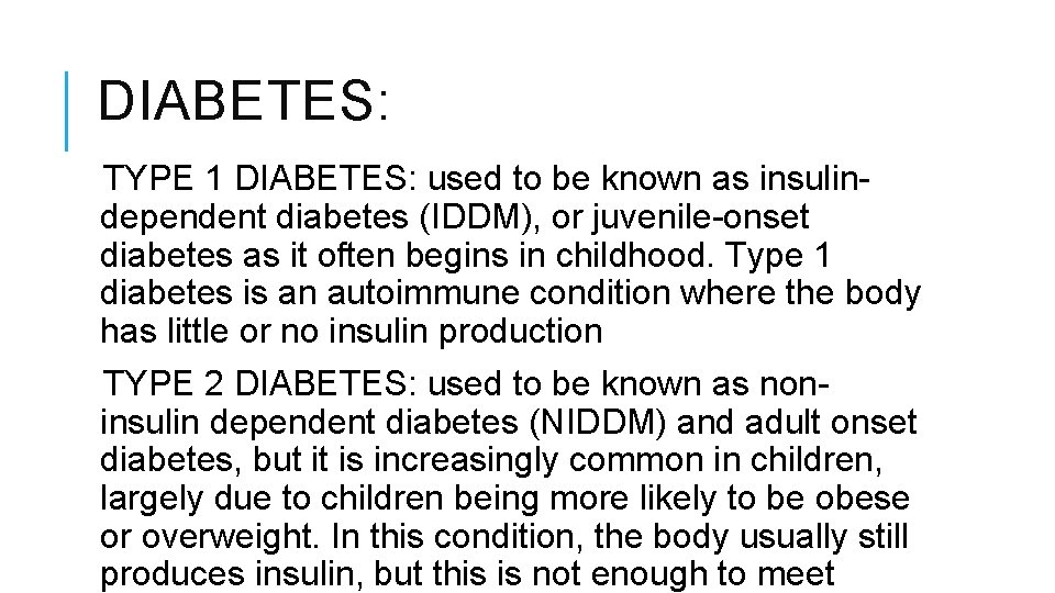 DIABETES: TYPE 1 DIABETES: used to be known as insulindependent diabetes (IDDM), or juvenile-onset DIABETES: TYPE 1 DIABETES: used to be known as insulindependent diabetes (IDDM), or juvenile-onset