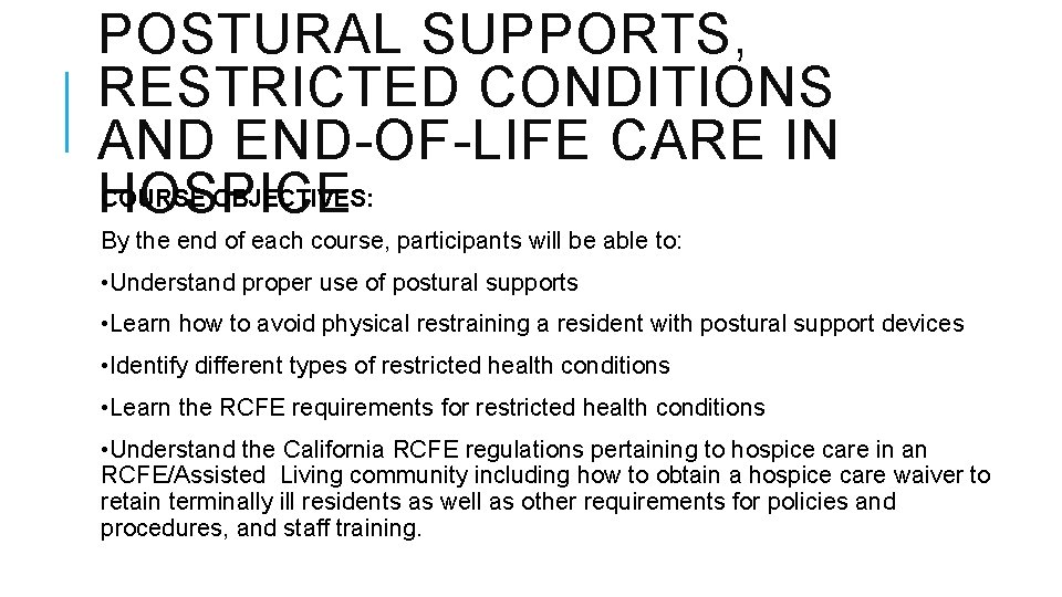 POSTURAL SUPPORTS, RESTRICTED CONDITIONS AND END-OF-LIFE CARE IN COURSE OBJECTIVES: HOSPICE By the end POSTURAL SUPPORTS, RESTRICTED CONDITIONS AND END-OF-LIFE CARE IN COURSE OBJECTIVES: HOSPICE By the end