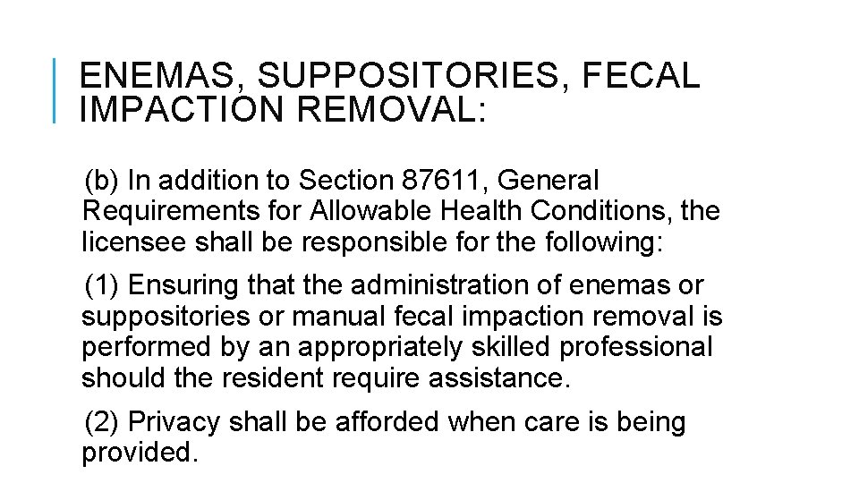 ENEMAS, SUPPOSITORIES, FECAL IMPACTION REMOVAL: (b) In addition to Section 87611, General Requirements for ENEMAS, SUPPOSITORIES, FECAL IMPACTION REMOVAL: (b) In addition to Section 87611, General Requirements for