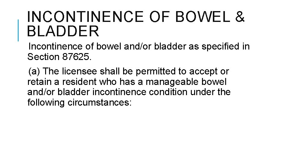 INCONTINENCE OF BOWEL & BLADDER Incontinence of bowel and/or bladder as specified in Section INCONTINENCE OF BOWEL & BLADDER Incontinence of bowel and/or bladder as specified in Section