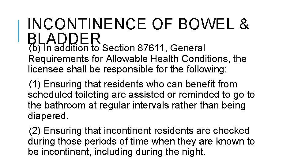 INCONTINENCE OF BOWEL & BLADDER (b) In addition to Section 87611, General Requirements for INCONTINENCE OF BOWEL & BLADDER (b) In addition to Section 87611, General Requirements for