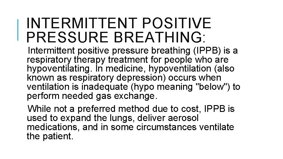 INTERMITTENT POSITIVE PRESSURE BREATHING: Intermittent positive pressure breathing (IPPB) is a respiratory therapy treatment INTERMITTENT POSITIVE PRESSURE BREATHING: Intermittent positive pressure breathing (IPPB) is a respiratory therapy treatment