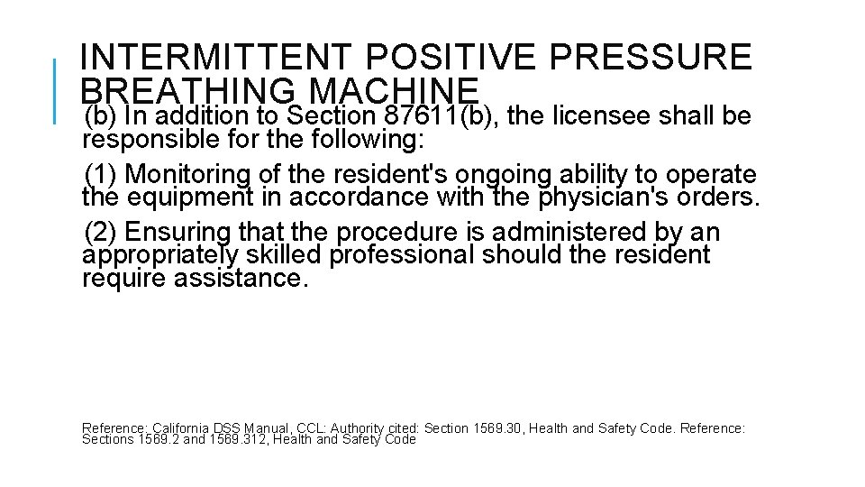 INTERMITTENT POSITIVE PRESSURE BREATHING MACHINE (b) In addition to Section 87611(b), the licensee shall INTERMITTENT POSITIVE PRESSURE BREATHING MACHINE (b) In addition to Section 87611(b), the licensee shall