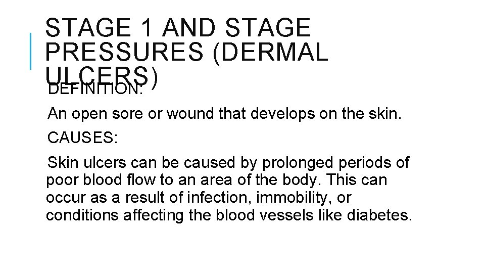 STAGE 1 AND STAGE PRESSURES (DERMAL ULCERS) DEFINITION: An open sore or wound that STAGE 1 AND STAGE PRESSURES (DERMAL ULCERS) DEFINITION: An open sore or wound that