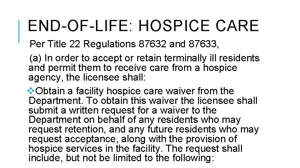 END-OF-LIFE: HOSPICE CARE Per Title 22 Regulations 87632 and 87633, (a) In order to END-OF-LIFE: HOSPICE CARE Per Title 22 Regulations 87632 and 87633, (a) In order to