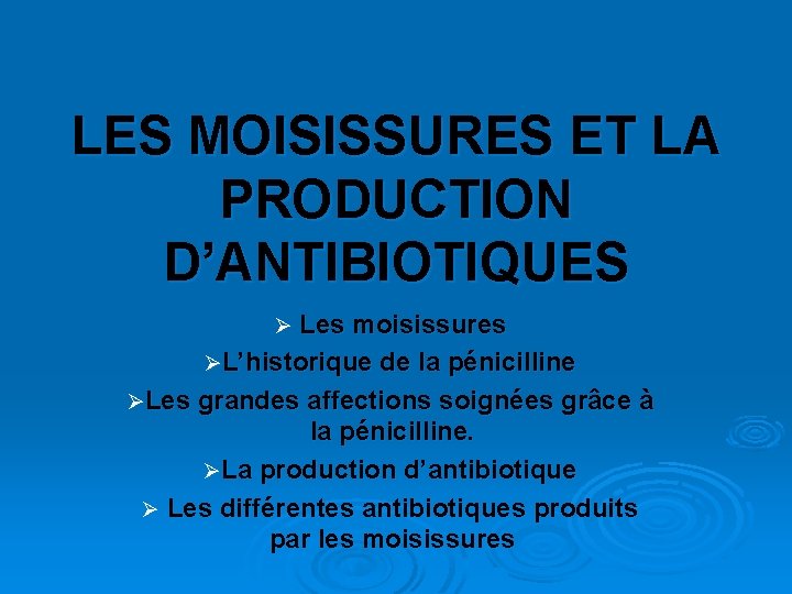 LES MOISISSURES ET LA PRODUCTION D’ANTIBIOTIQUES Ø Les moisissures ØL’historique de la pénicilline ØLes