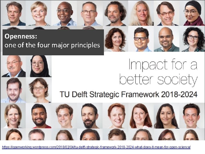 Openness: one of the four major principles https: //openworking. wordpress. com/2018/02/04/tu-delft-strategic-framework-2018 -2024 -what-does-it-mean-for-open-science/ 5