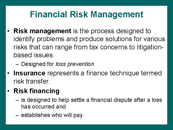 Financial Risk Management • Risk management is the process designed to identify problems and