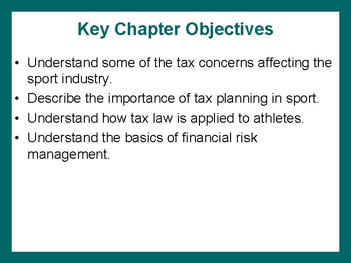 Key Chapter Objectives • Understand some of the tax concerns affecting the sport industry.