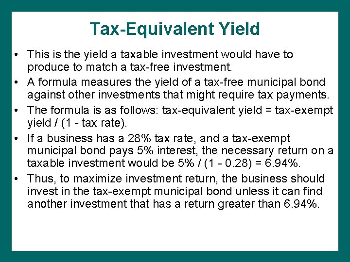 Tax-Equivalent Yield • This is the yield a taxable investment would have to produce