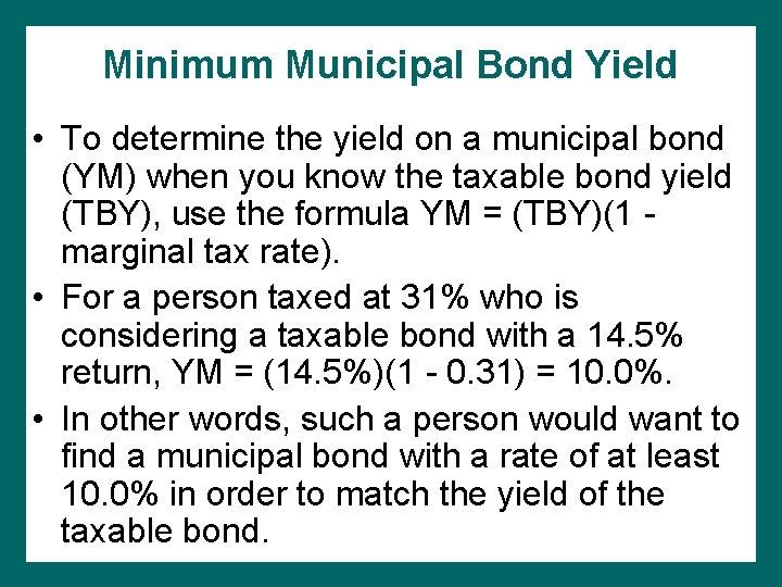 Minimum Municipal Bond Yield • To determine the yield on a municipal bond (YM)