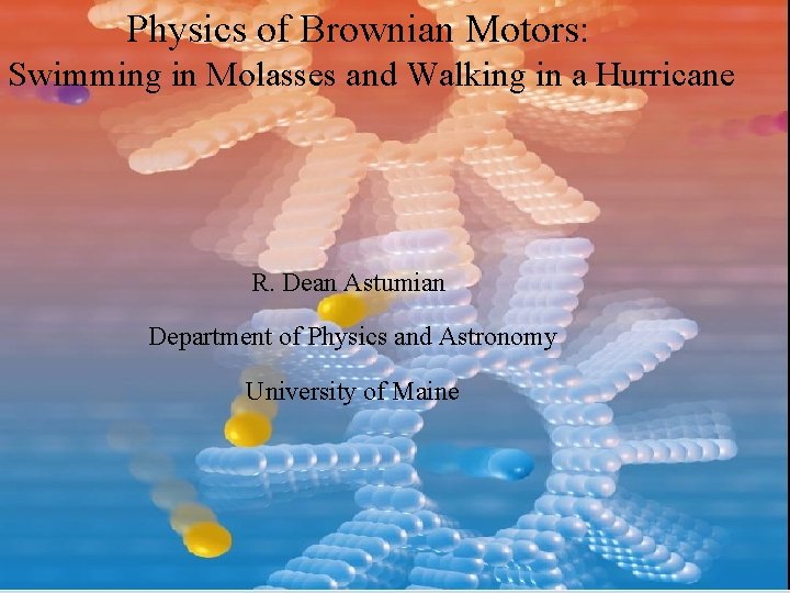 Physics of Brownian Motors: Swimming in Molasses and Walking in a Hurricane R. Dean