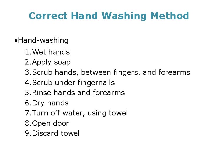 Correct Hand Washing Method • Hand-washing 1. Wet hands 2. Apply soap 3. Scrub