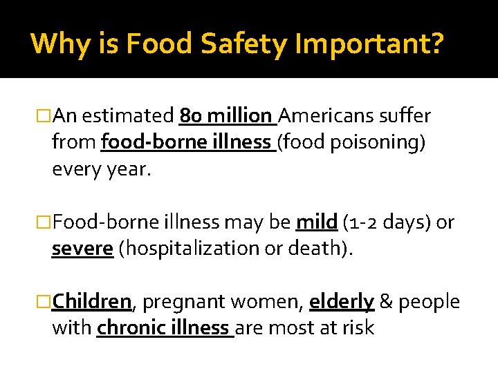 Why is Food Safety Important? �An estimated 80 million Americans suffer from food-borne illness