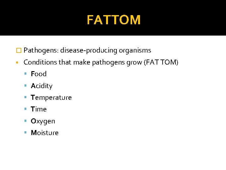 FATTOM � Pathogens: disease-producing organisms • Conditions that make pathogens grow (FAT TOM) Food