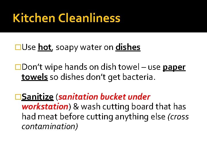 Kitchen Cleanliness �Use hot, soapy water on dishes �Don’t wipe hands on dish towel