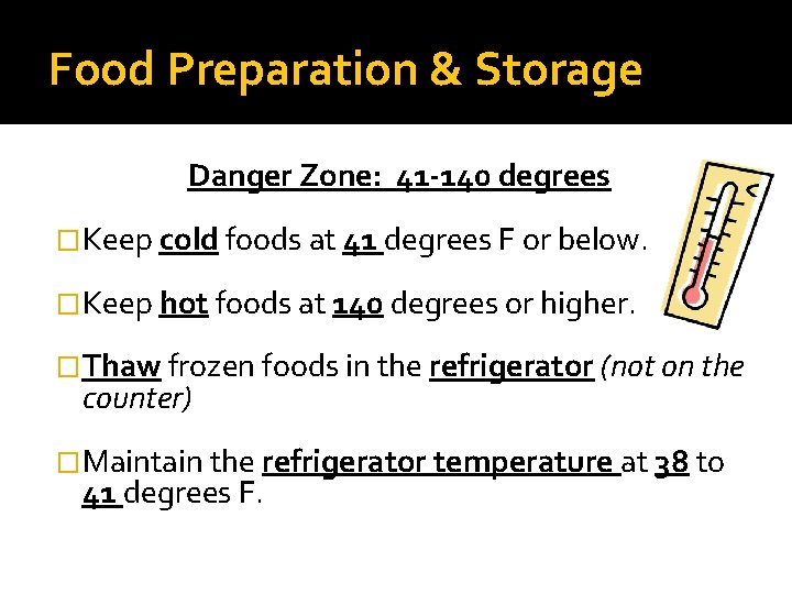 Food Preparation & Storage Danger Zone: 41 -140 degrees �Keep cold foods at 41