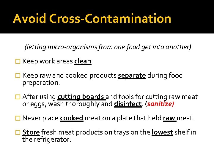 Avoid Cross-Contamination (letting micro-organisms from one food get into another) � Keep work areas
