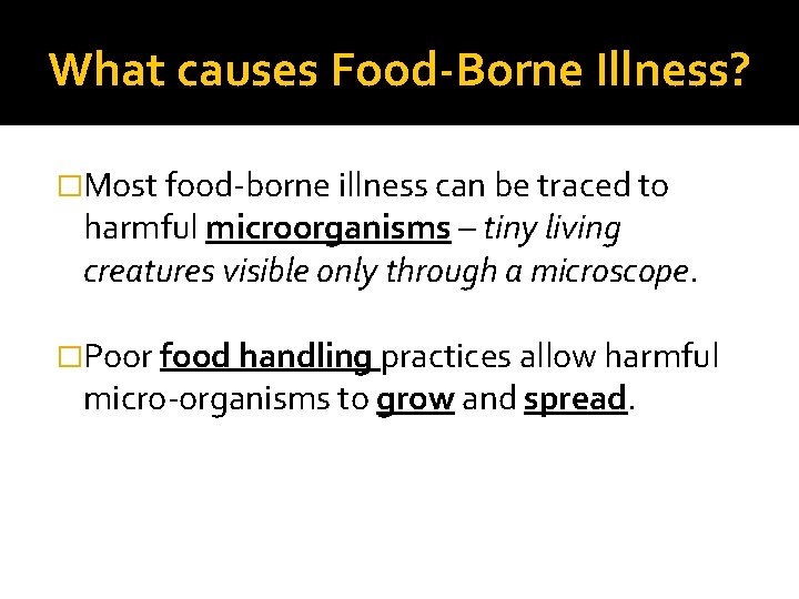 What causes Food-Borne Illness? �Most food-borne illness can be traced to harmful microorganisms –