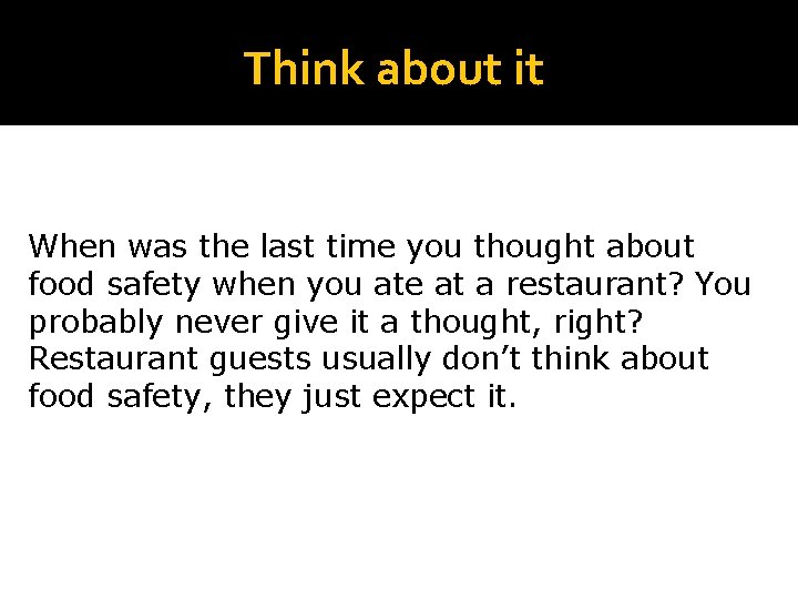 Think about it When was the last time you thought about food safety when