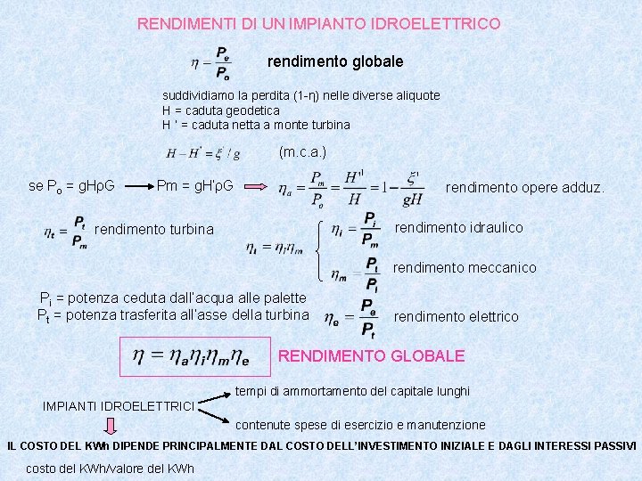 RENDIMENTI DI UN IMPIANTO IDROELETTRICO rendimento globale suddividiamo la perdita (1 -η) nelle diverse