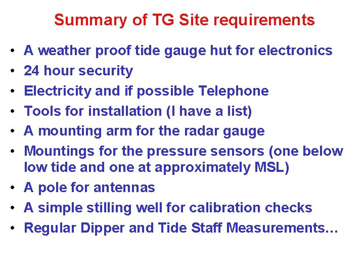 Summary of TG Site requirements • • • A weather proof tide gauge hut