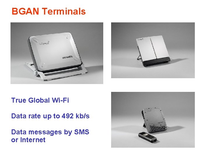 BGAN Terminals True Global Wi-Fi Data rate up to 492 kb/s Data messages by