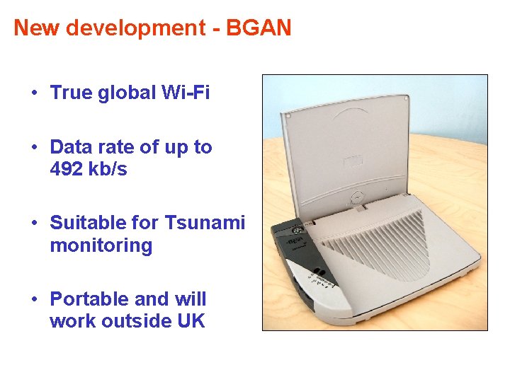 New development - BGAN • True global Wi-Fi • Data rate of up to