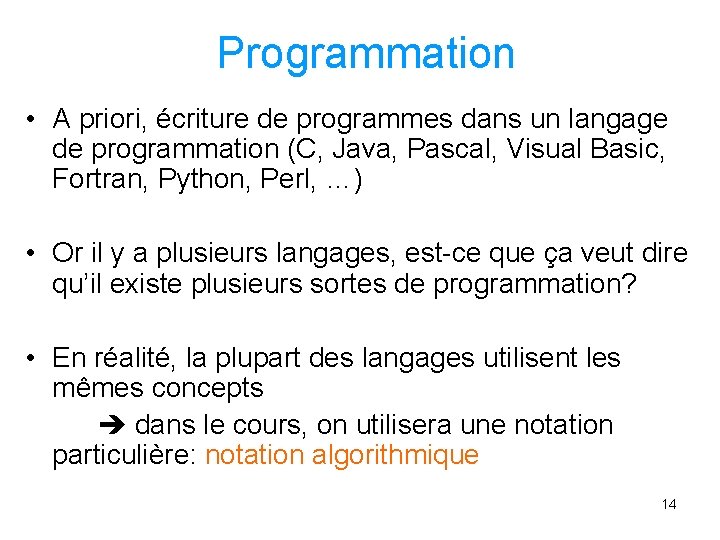 Programmation • A priori, écriture de programmes dans un langage de programmation (C, Java,