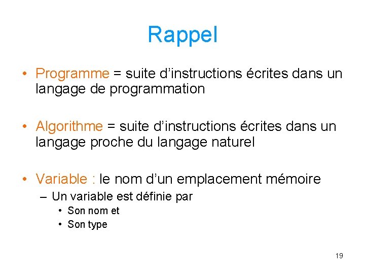 Rappel • Programme = suite d’instructions écrites dans un langage de programmation • Algorithme