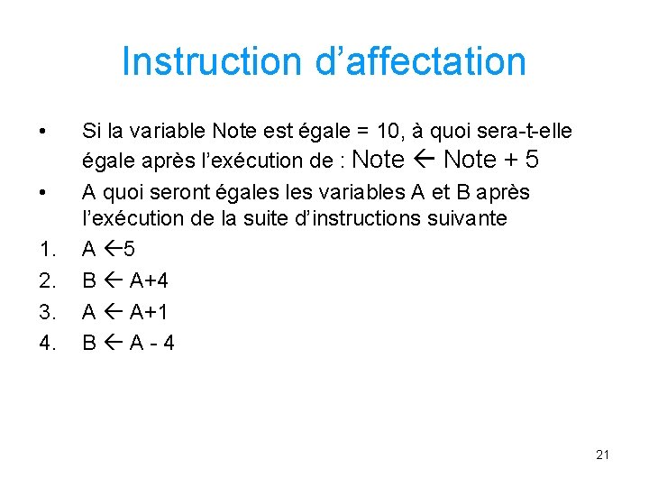 Instruction d’affectation • • 1. 2. 3. 4. Si la variable Note est égale