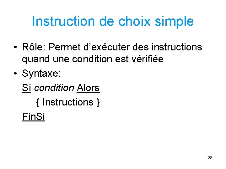 Instruction de choix simple • Rôle: Permet d’exécuter des instructions quand une condition est