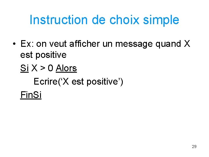 Instruction de choix simple • Ex: on veut afficher un message quand X est