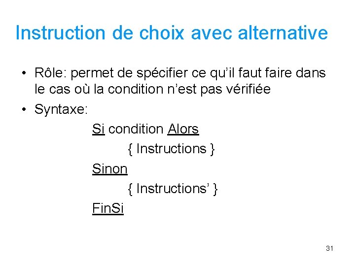 Instruction de choix avec alternative • Rôle: permet de spécifier ce qu’il faut faire